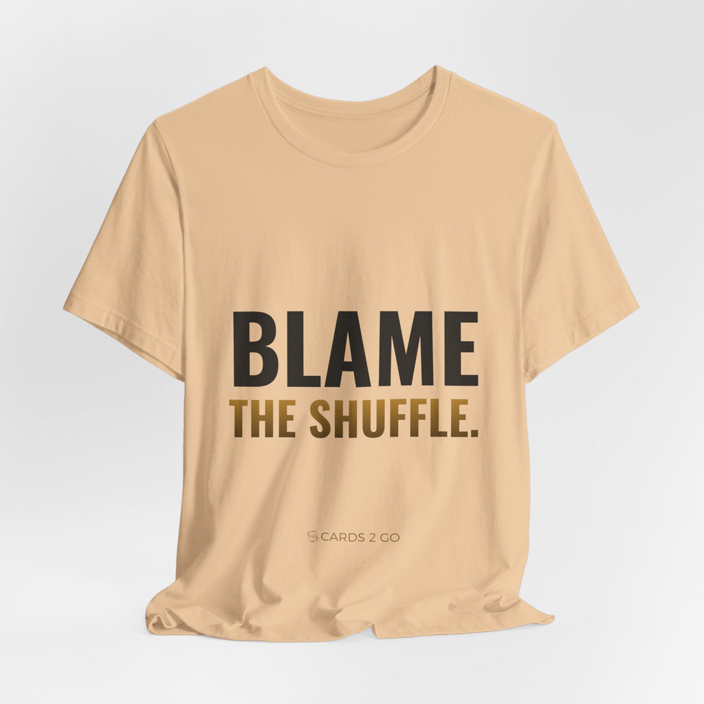 Blame The Shuffle Tee