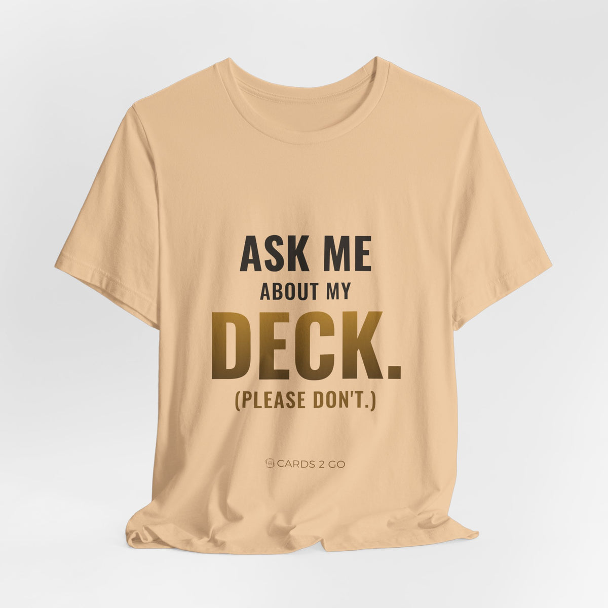 Ask Me About My Deck (Please Don't) Tee