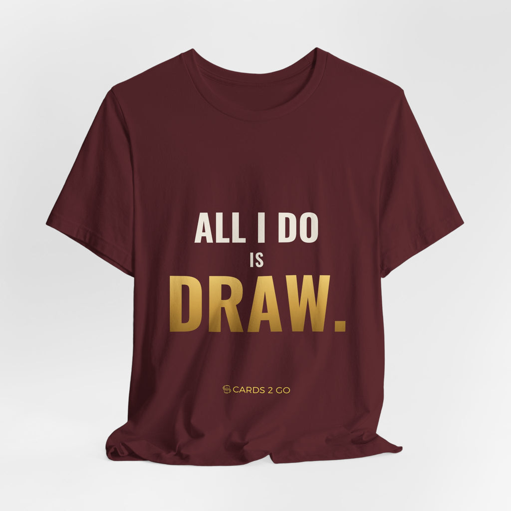 All I Do Is Draw Tee