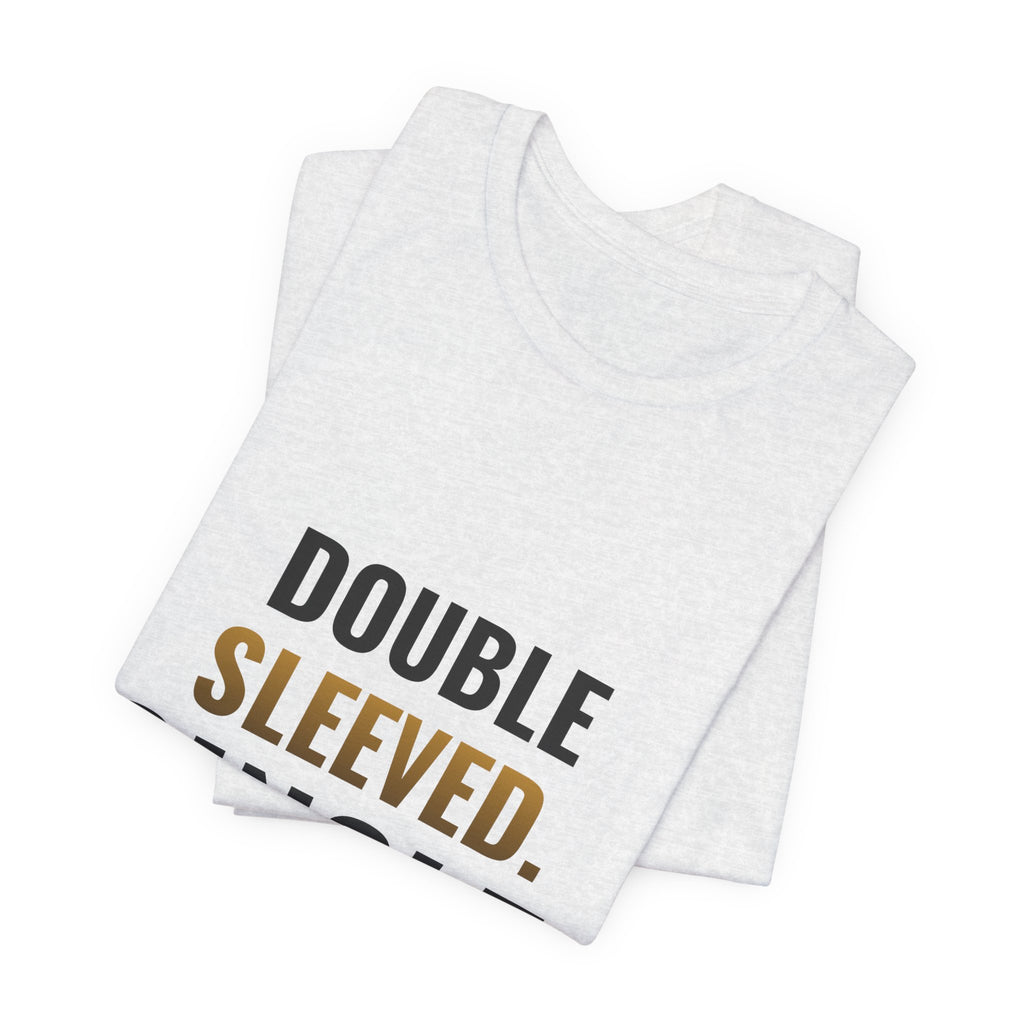 Double Sleeved. Single. Tee