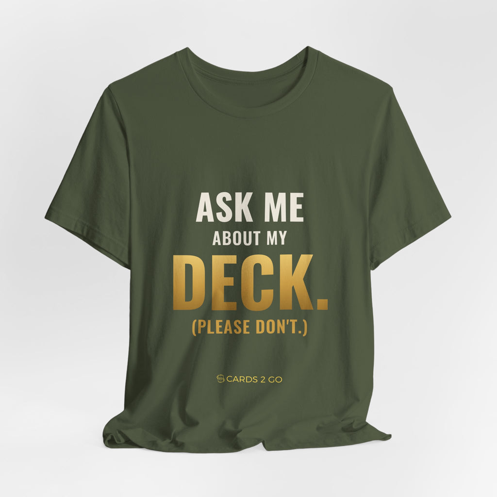 Ask Me About My Deck (Please Don't) Tee