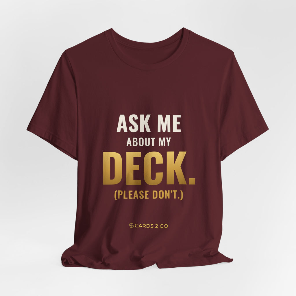 Ask Me About My Deck (Please Don't) Tee