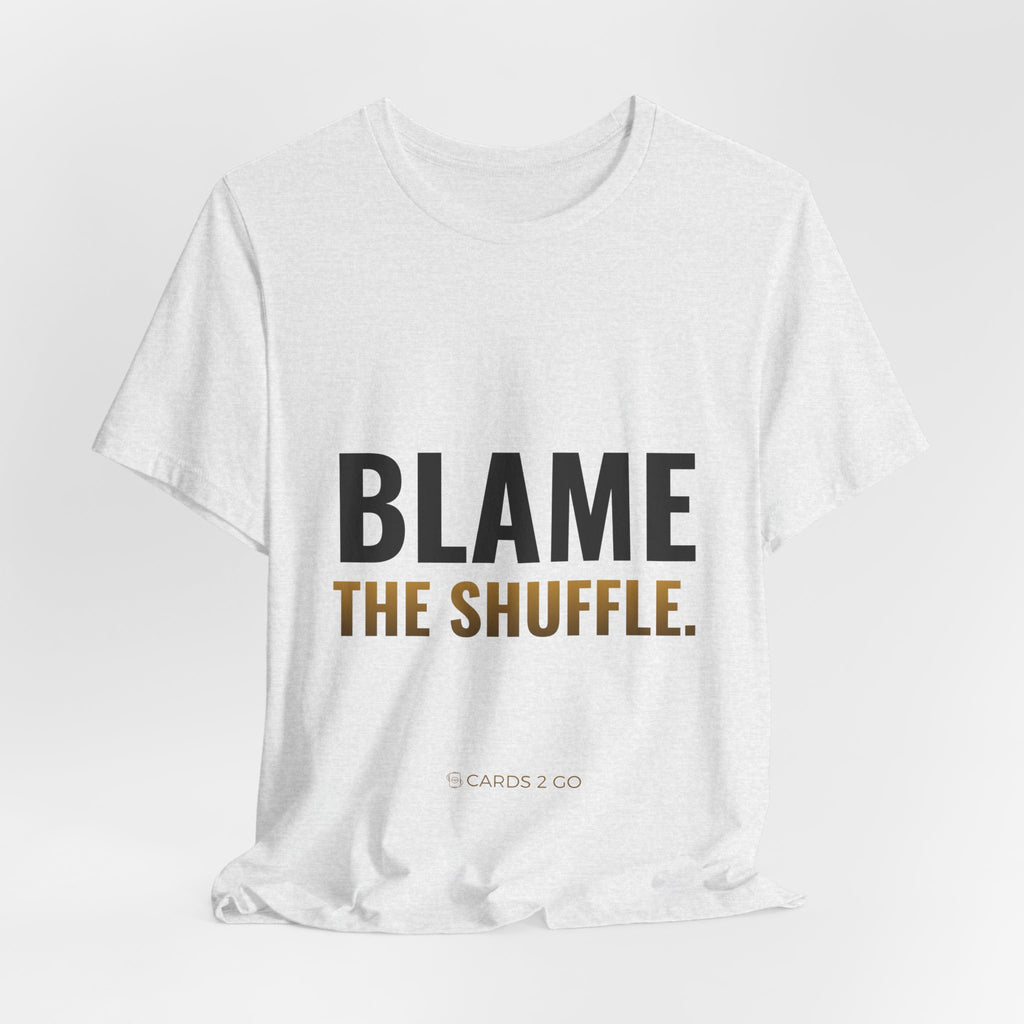 Blame The Shuffle Tee
