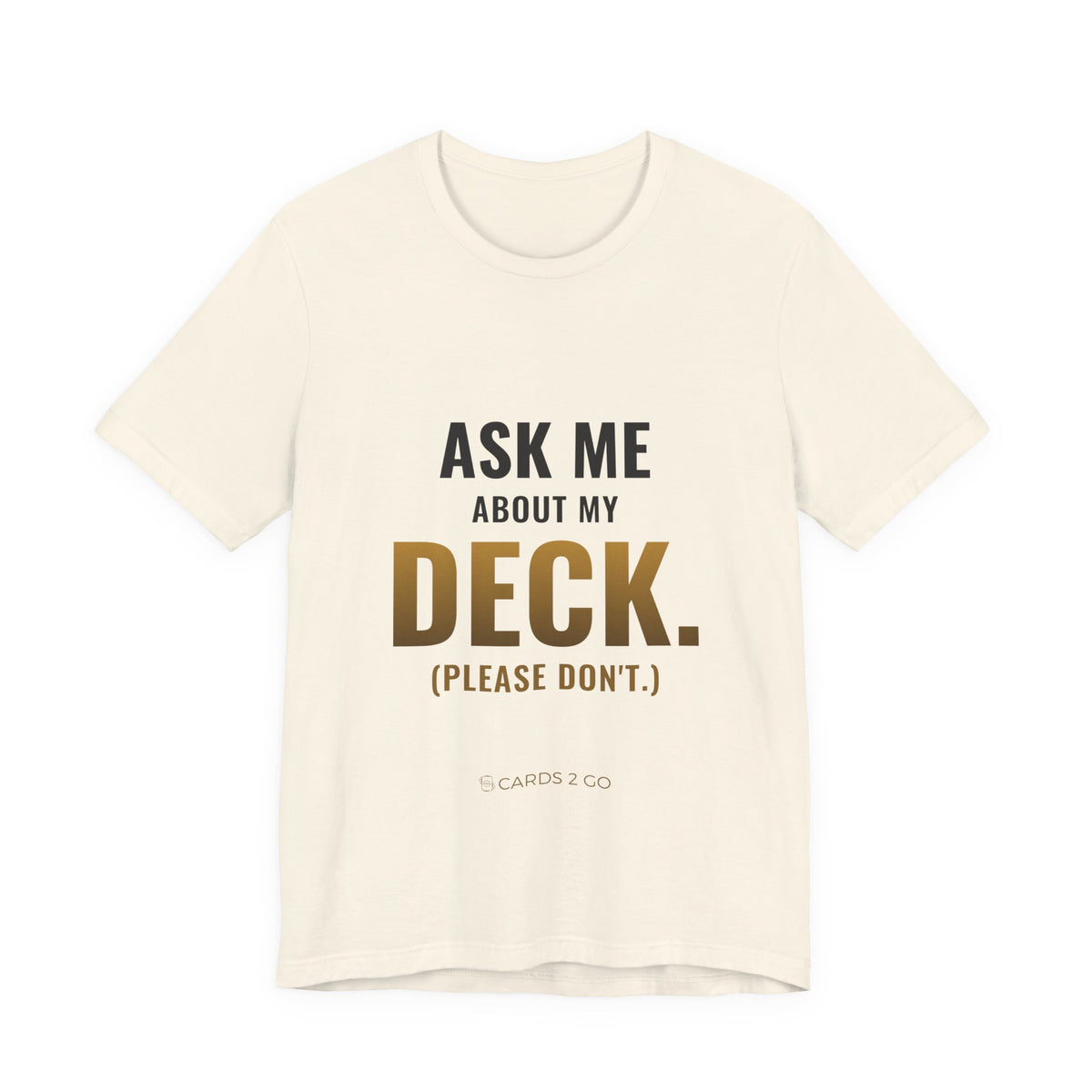 Ask Me About My Deck (Please Don't) Tee