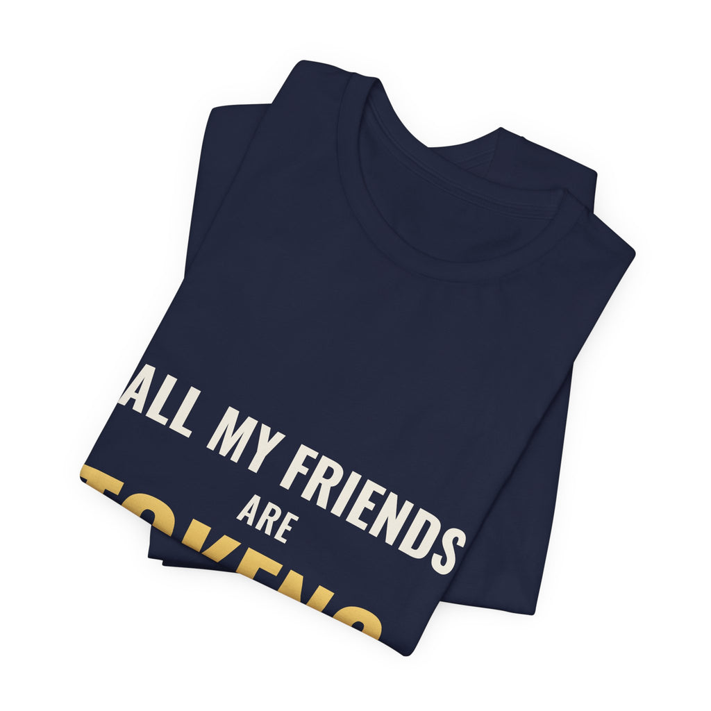 All My Friends Are Tokens Tee