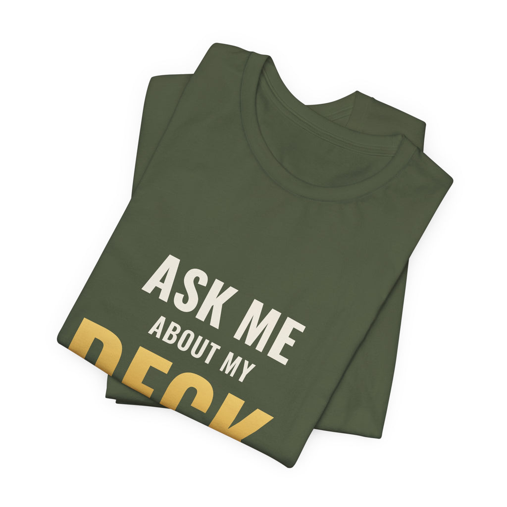 Ask Me About My Deck (Please Don't) Tee