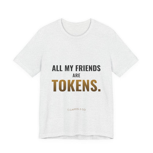 All My Friends Are Tokens Tee