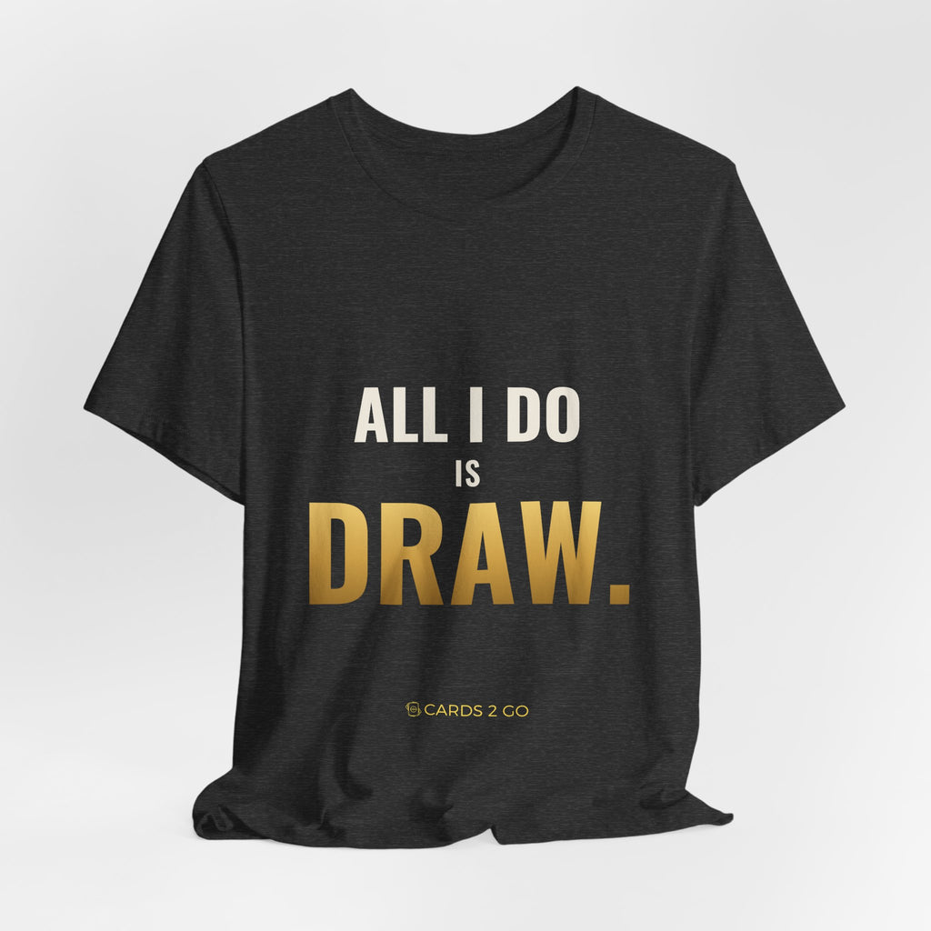 All I Do Is Draw Tee