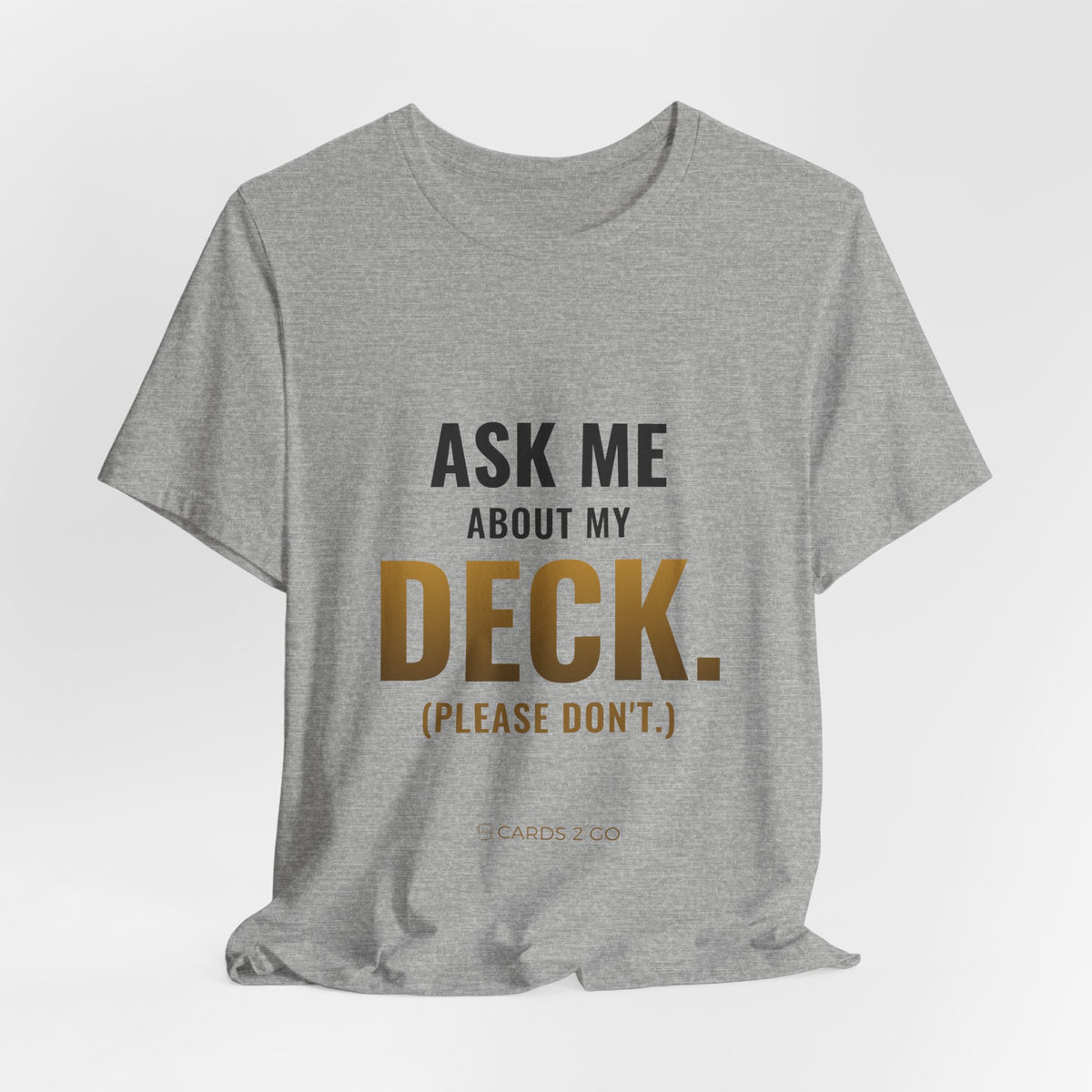 Ask Me About My Deck (Please Don't) Tee
