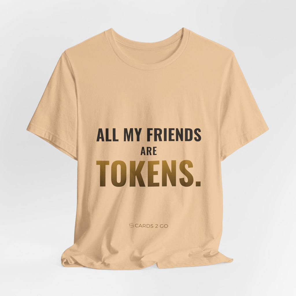 All My Friends Are Tokens Tee