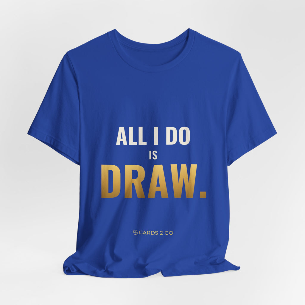 All I Do Is Draw Tee