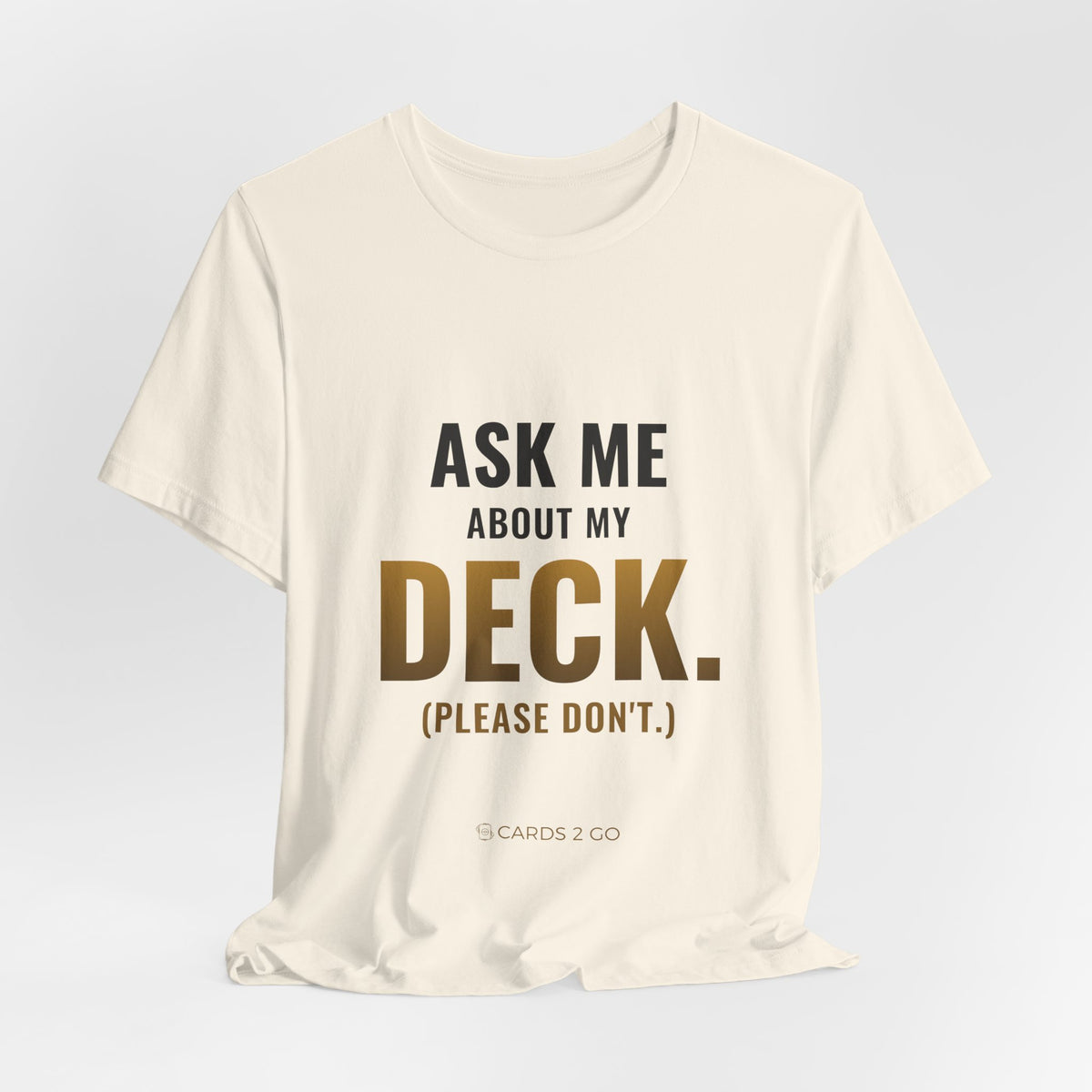 Ask Me About My Deck (Please Don't) Tee