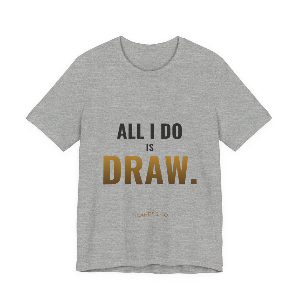 All I Do Is Draw Tee
