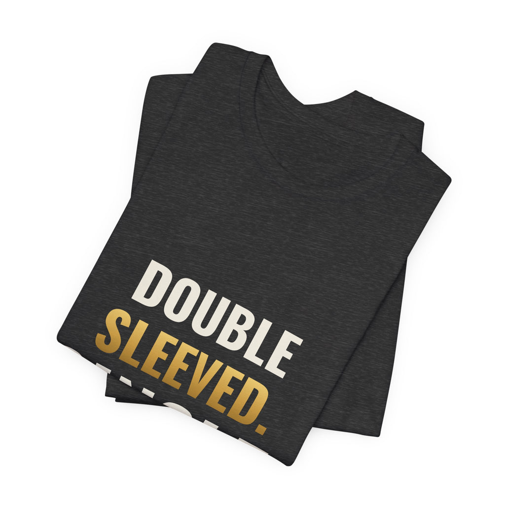Double Sleeved. Single. Tee