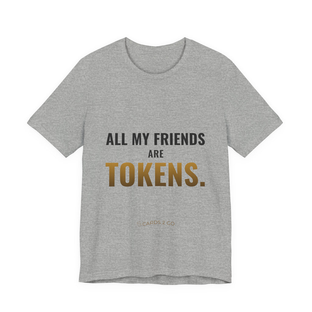 All My Friends Are Tokens Tee