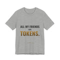 All My Friends Are Tokens Tee