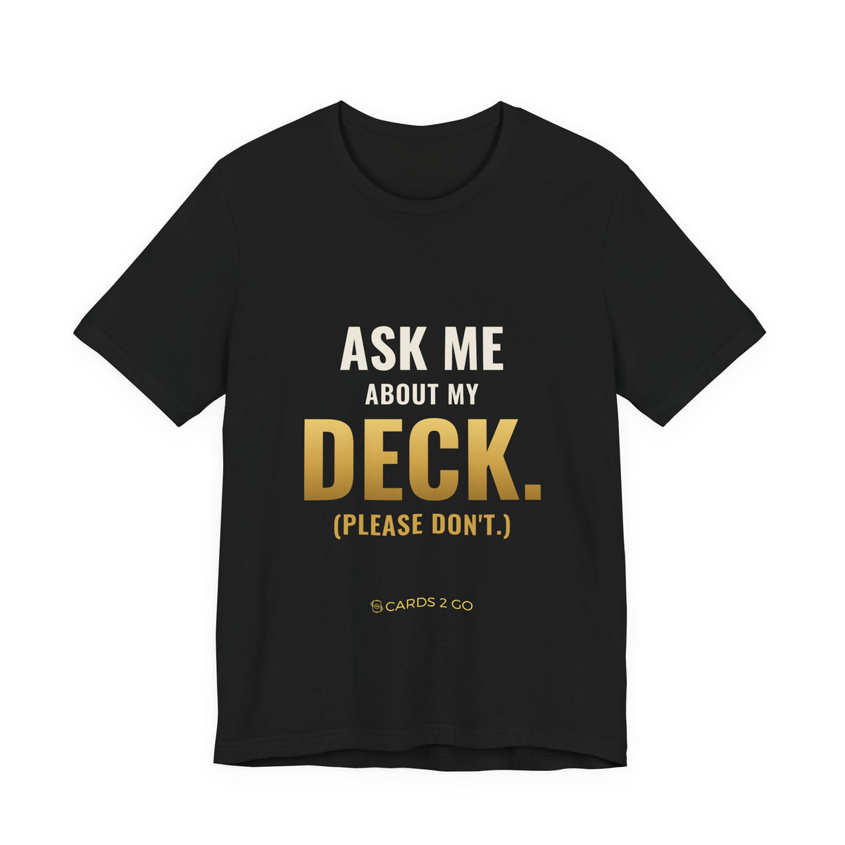 Ask Me About My Deck (Please Don't) Tee