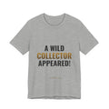A Wild Collector Appeared Tee